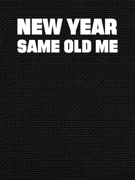 New Year Same Me