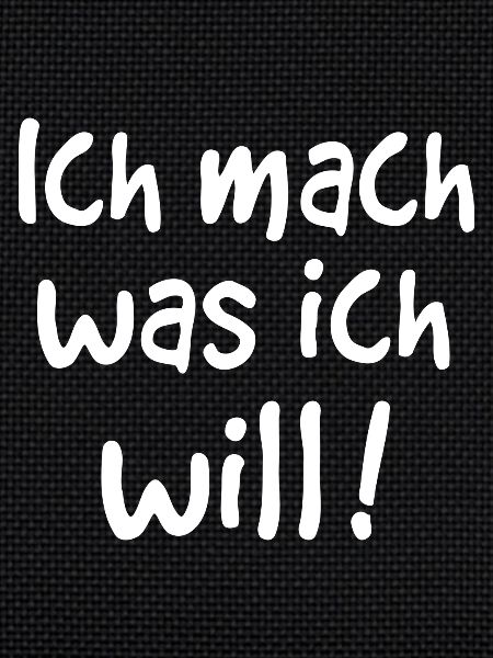 ICH MACH WAS ICH WILL