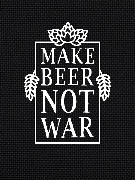 Make Beer, Not War