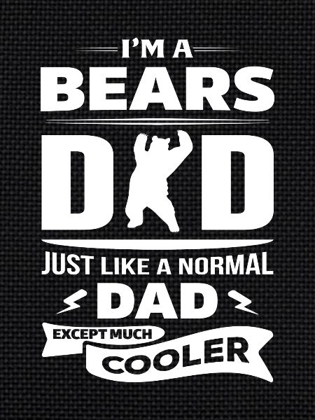 I'M A BEARS DAD...
