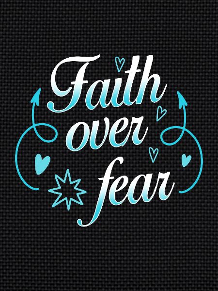 Faith over fear