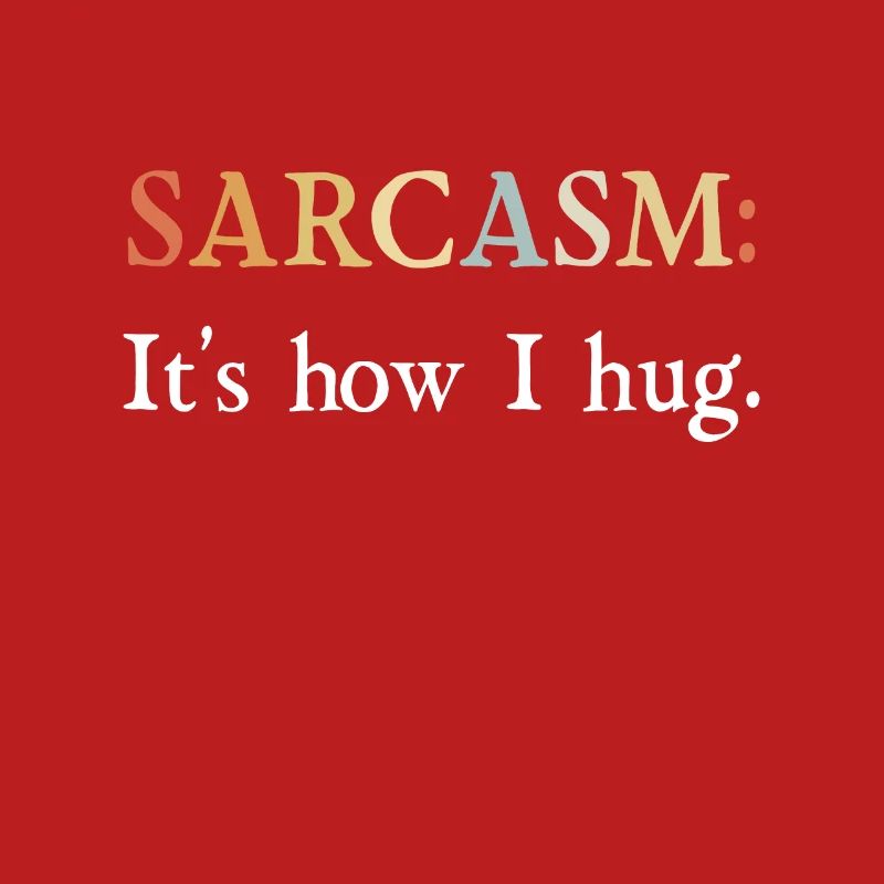Sarkasmus Geschenke Sarcasm its how I hug