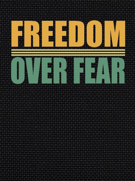 Freedom over Fear