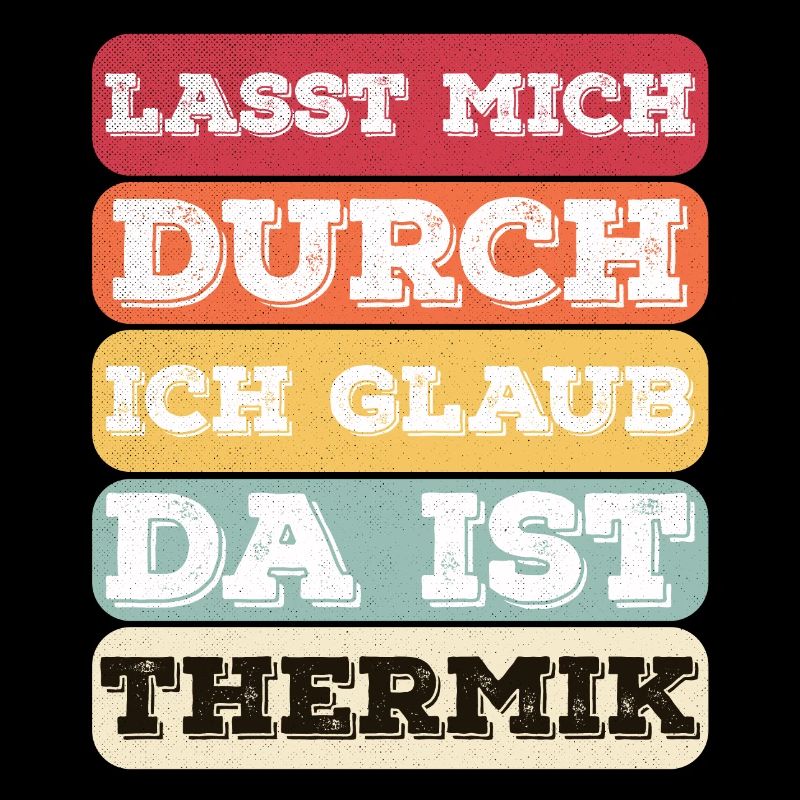 "Lasst Mich Durch Ich Glaub Da Ist Thermik" Spruch