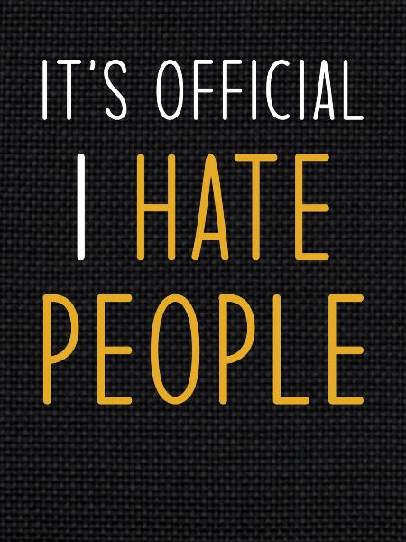 I hate people