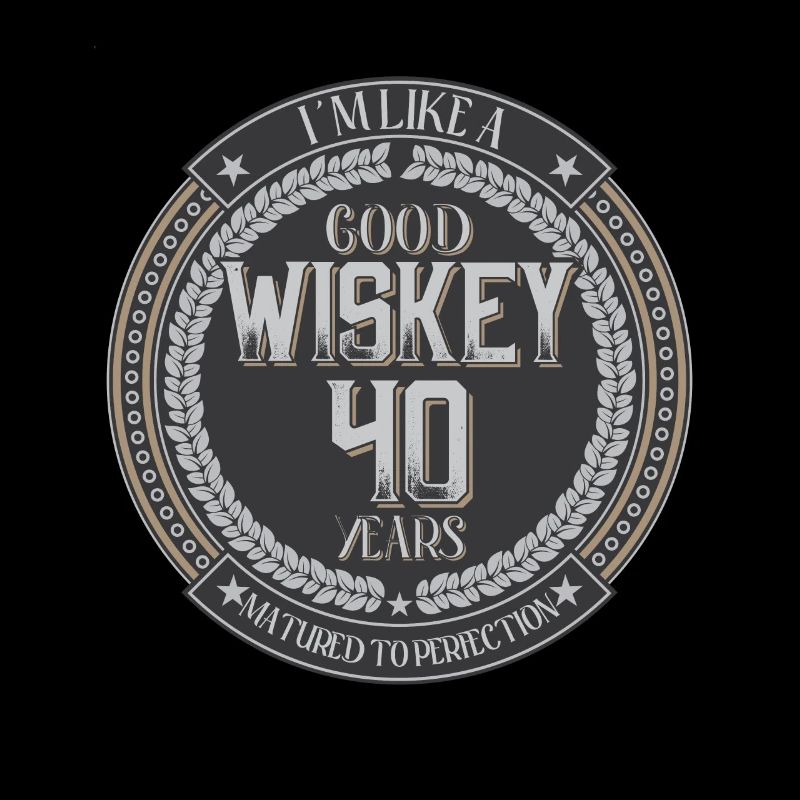 40 ans 40 ans Je suis comme un bon whisky
