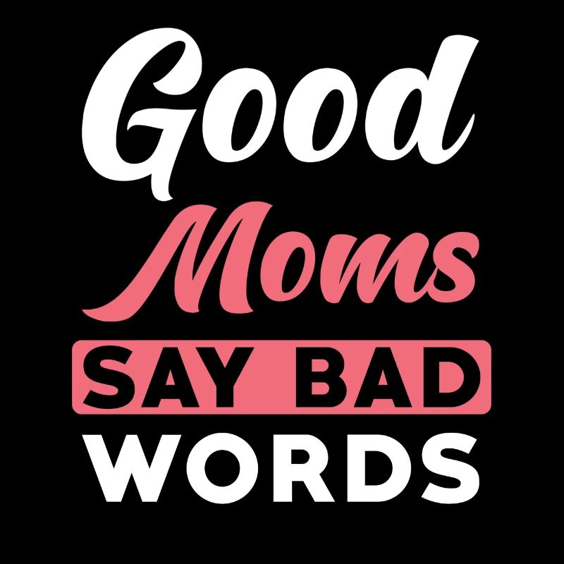 Mama Spruch Good Moms say Bad Words
