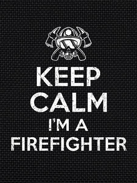 Keep Calm Im a Firefighter