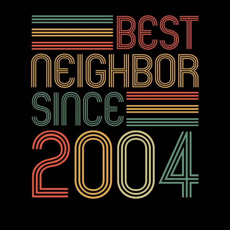 Best neighbor since 2004 Nachbarn Nachbar