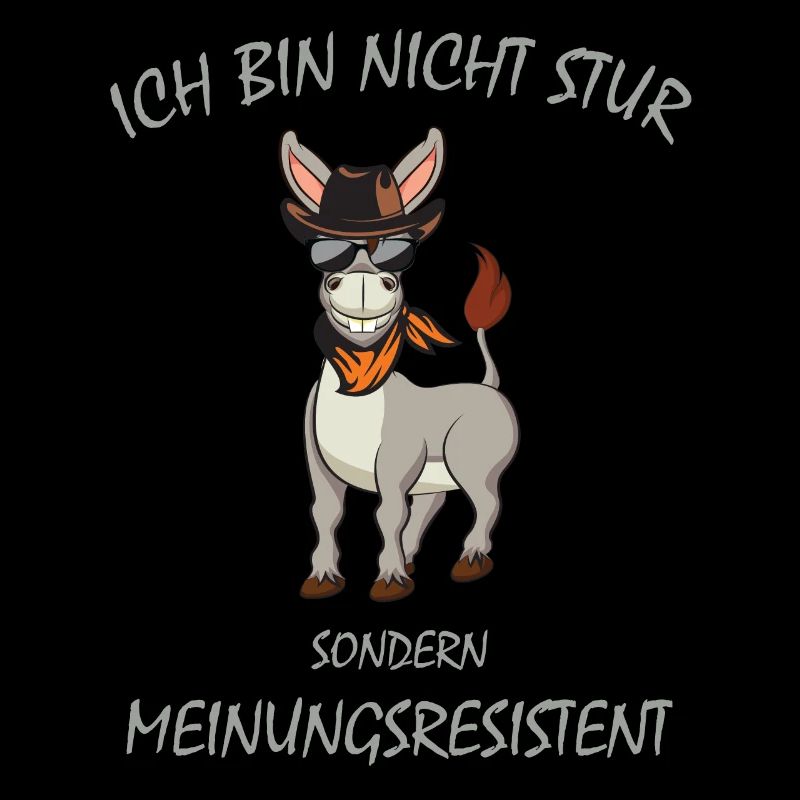 Esel, Ich bin nicht STUR sondern Meinungsresistent