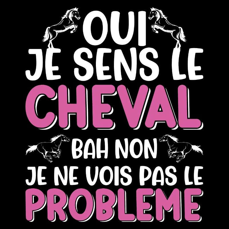 Oui je sens le cheval pas le problème