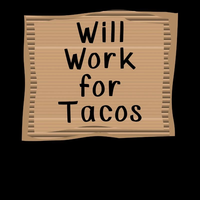Will work for Tacos