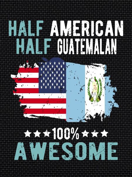 Half American, half Guatemalan