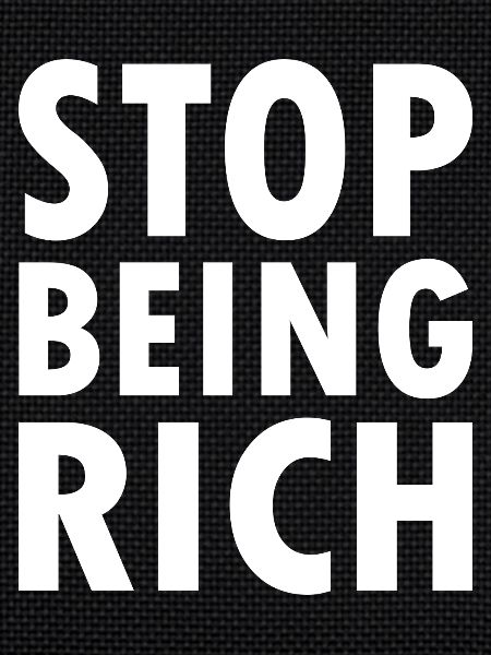 Stop being rich