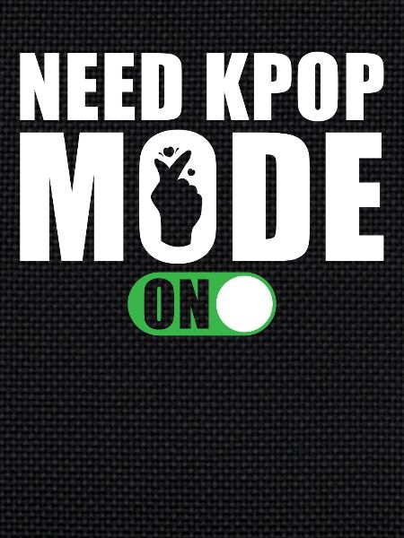Need Kpop Mode