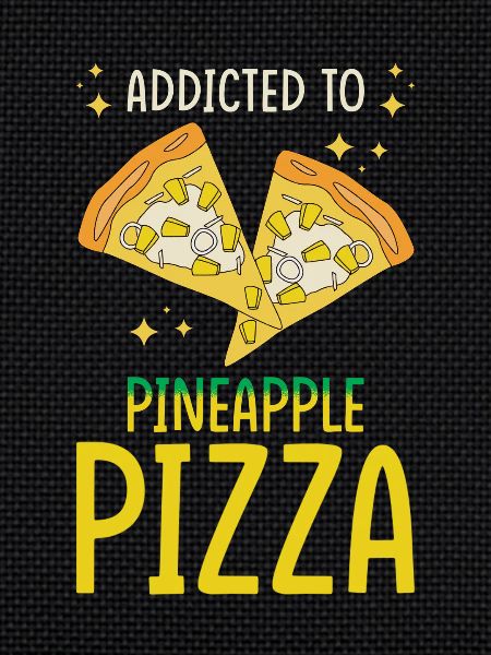 Pineapple Pizza Addicted