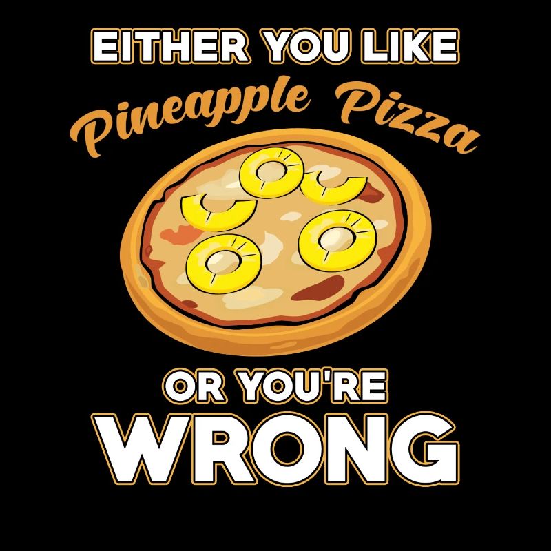 Entweder Magst Du Ananas -Pizza Unsere Du Bist