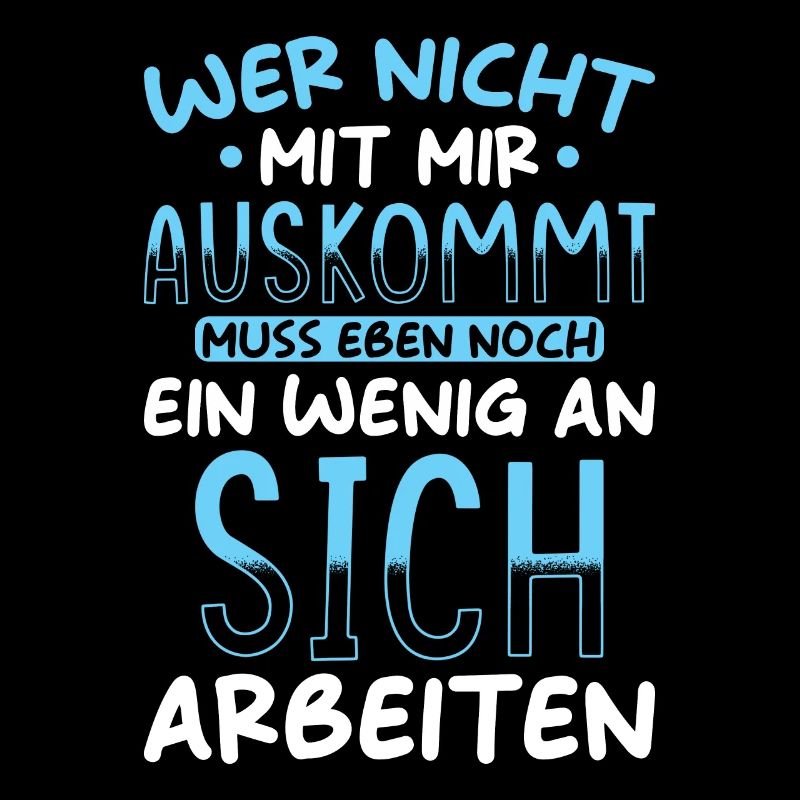 Lustiger Spruch Wer nicht mit mir Auskommt