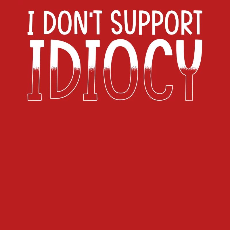 Anti Idiocy Idiot Sarcasm Saying