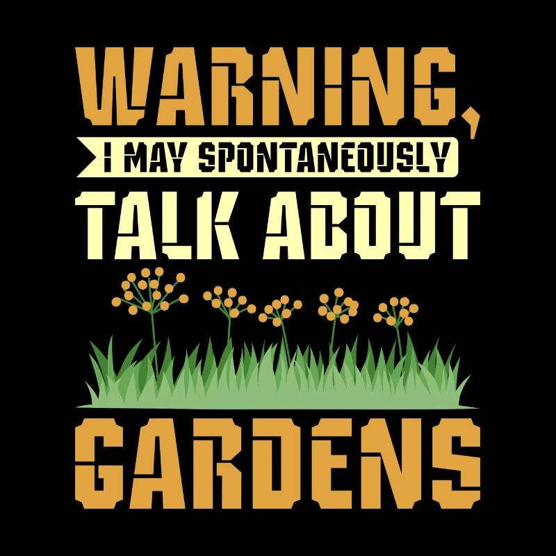 I may spontaneously talk about gardens
