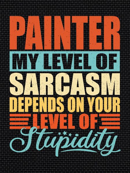 Painter sarcasm Funny Painter