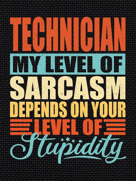 Technician sarcasm