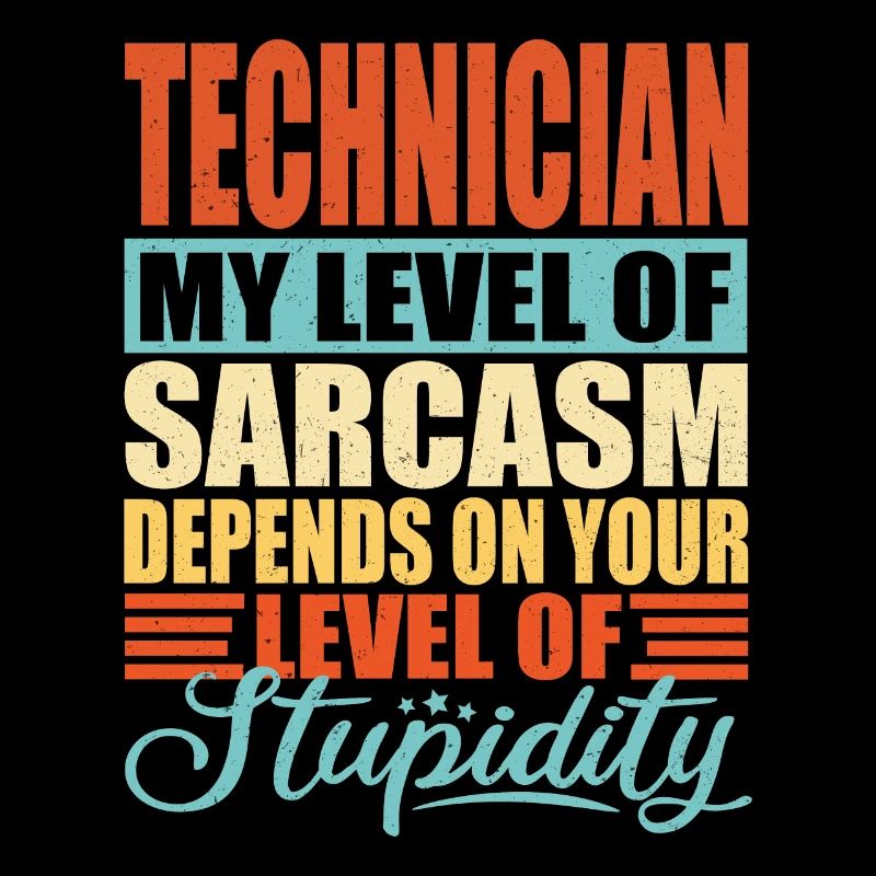 Technician sarcasm
