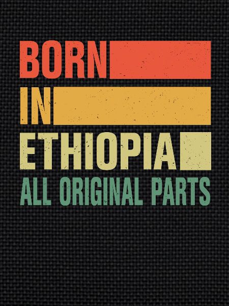 Born in Ethiopia
