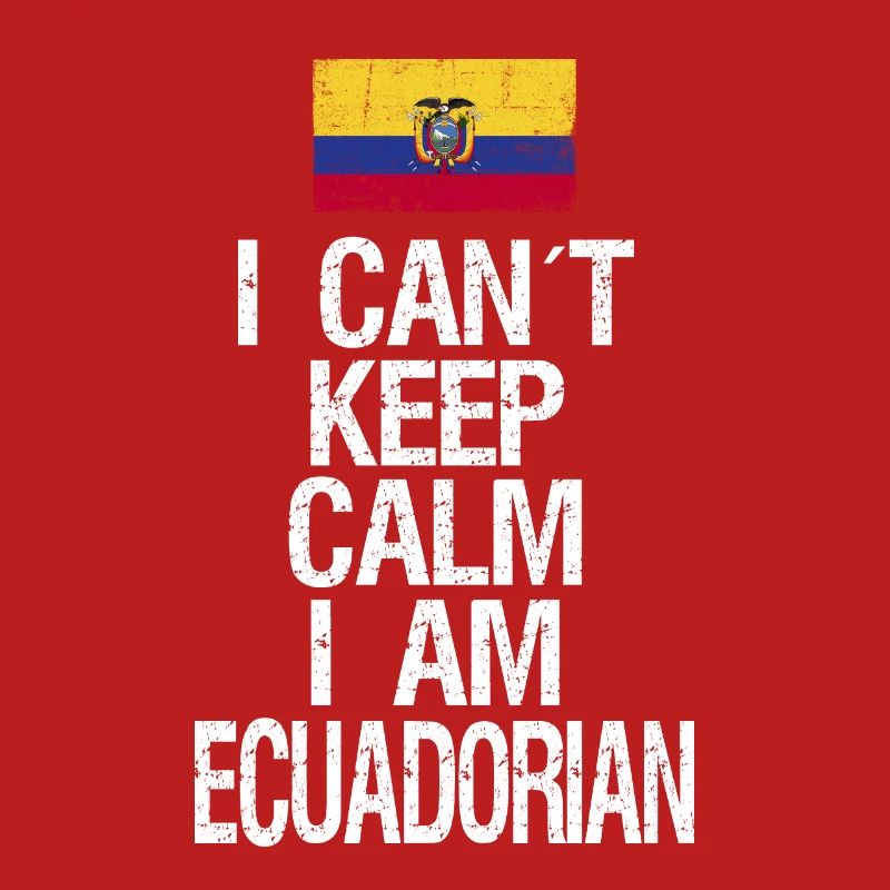 I can not Keep Calm I am Ecuadorian