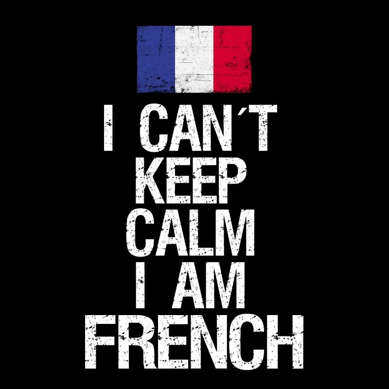 I can not Keep Calm I am Frenchman