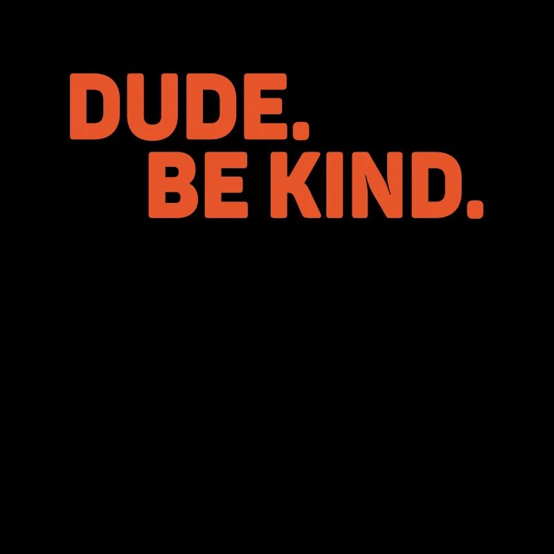 Dude Be Kind No Bullying