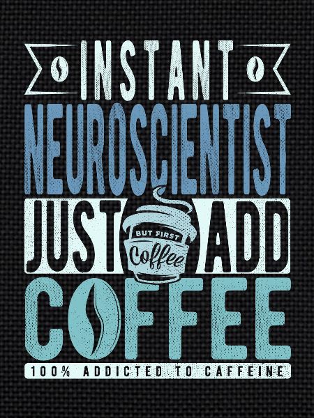 Neuroscientist Coffee Saying