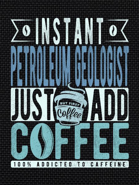 Petroleum geologist coffee saying