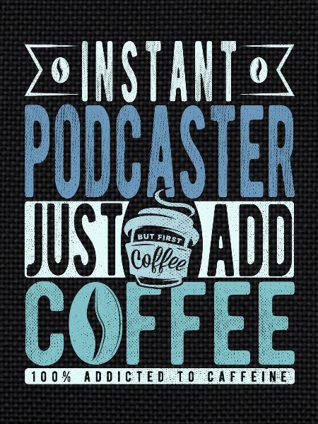 Podcaster coffee saying