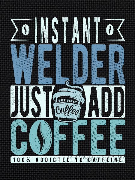 Welder coffee saying