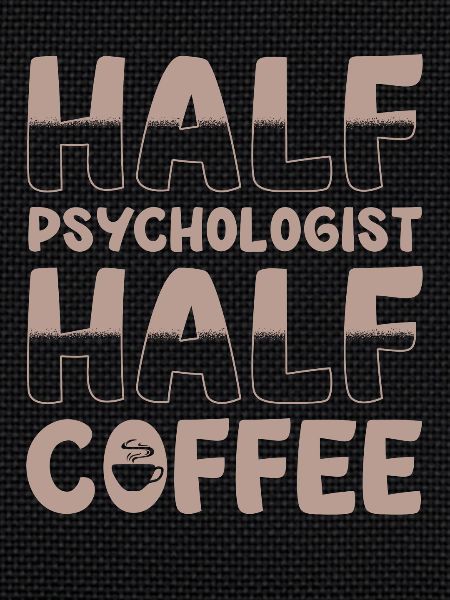 Half psychologist Half coffee