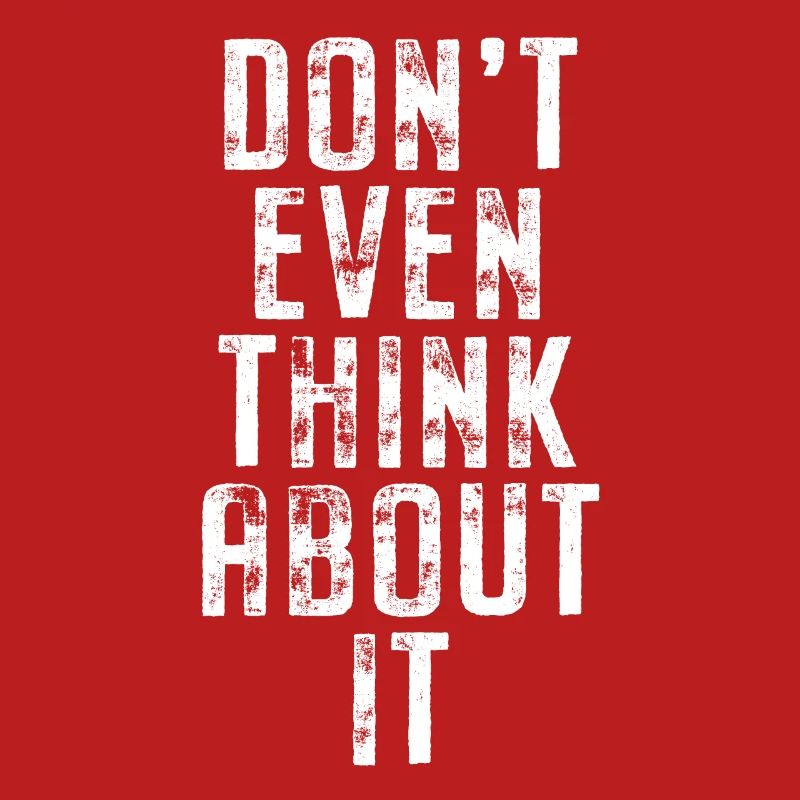 Don't Even Think About It Don't Even Think No