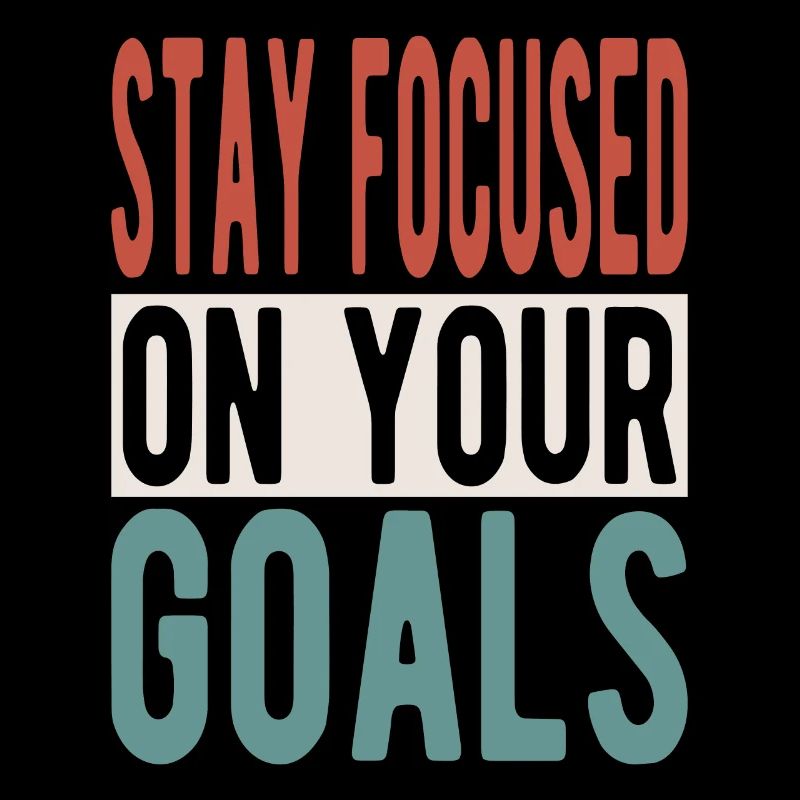 Stay focused on your goals