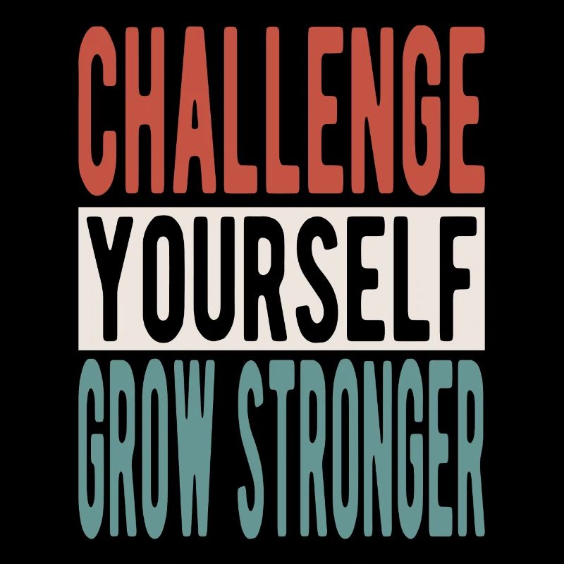 Challenge yourself, grow stronger