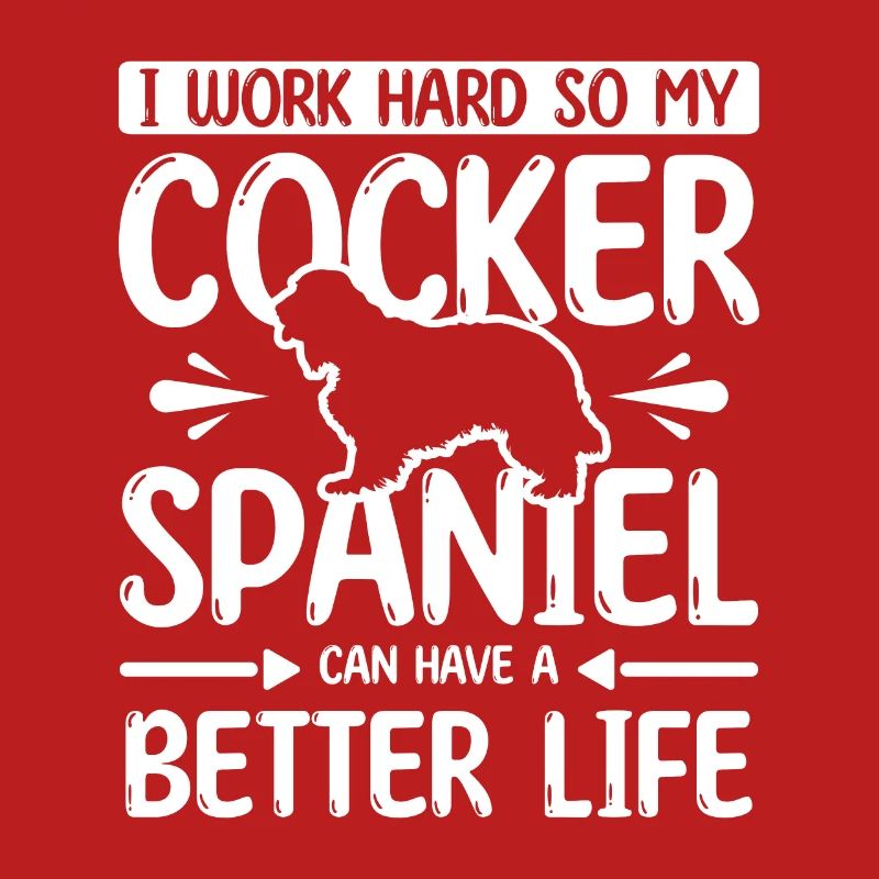 work hard my cocker spaniel can have better life