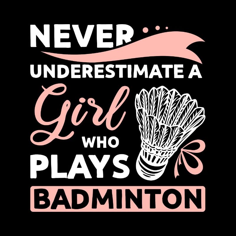 Never underestimate a girl who plays badminton