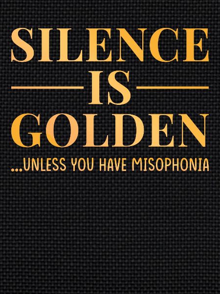 Misphonia silence is gold