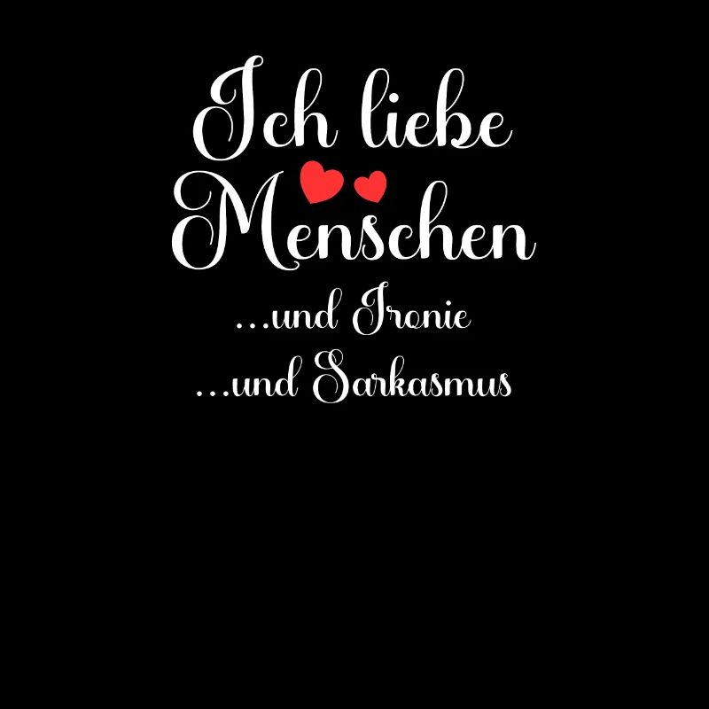 Ich liebe Menschen und Ironie und Sarkasmus