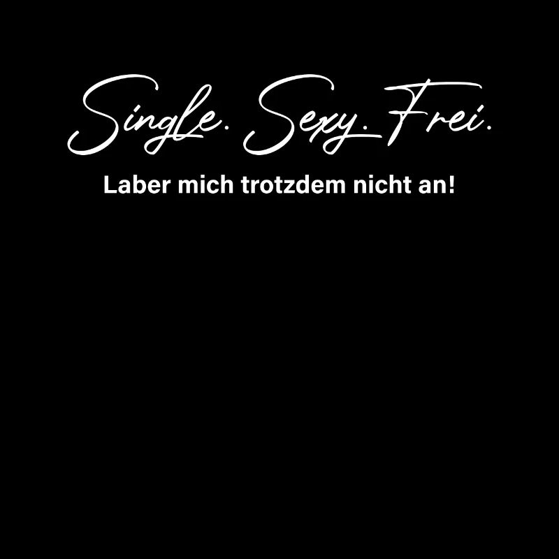Single Sexy Frei Laber Mich Trotzdem Nicht An Solo