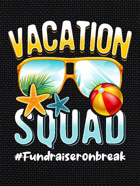 Fundraiser Vacation Squad #Fundraiseronbreak