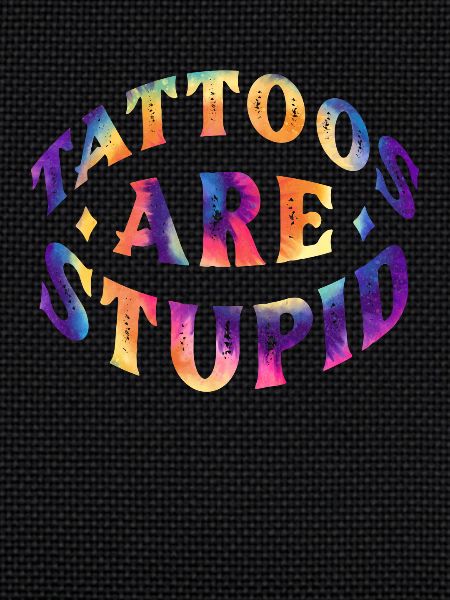 Tattoos are Stupid