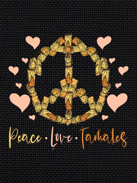 Peace, love, tamales