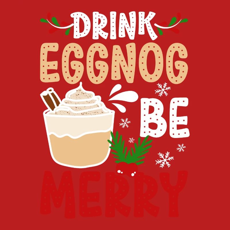 Drink eggnog be merry