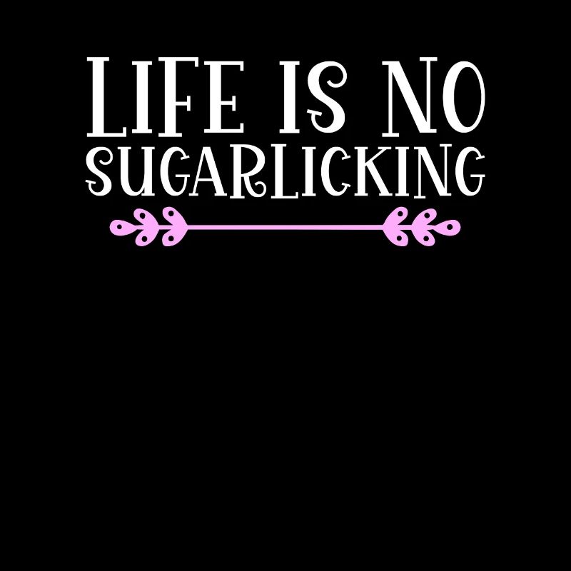 Life is no sugarlicking. Denglisch