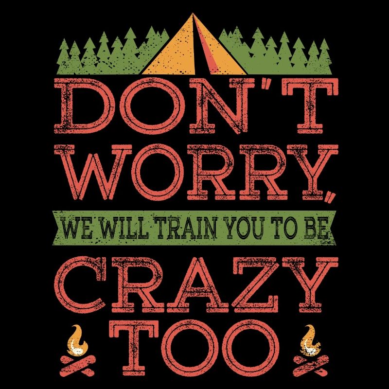 Don't worry, we will train you to be crazy too